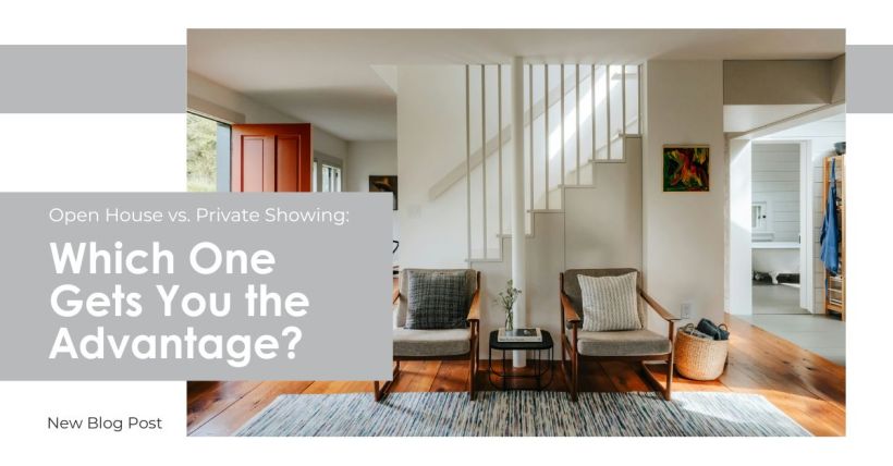 Open House vs Private Showing: Which One Gets You the Advantage?